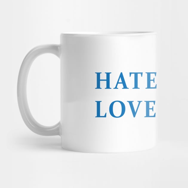 HATE LESS, LOVE MORE by encip